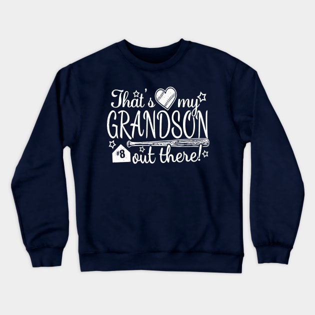 That's My GRANDSON out there #8 Baseball Jersey Uniform Number Grandparent Fan Crewneck Sweatshirt by TeeCreations